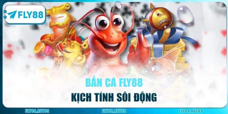Bắn cá Fly88 kịch tính sôi động