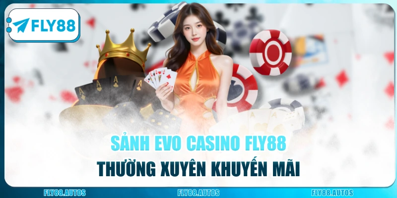 Sảnh EVO casino Fly88 thường xuyên khuyến mãi