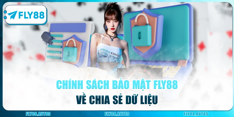 Chính sách bảo mật Fly88 về chia sẻ dữ liệu