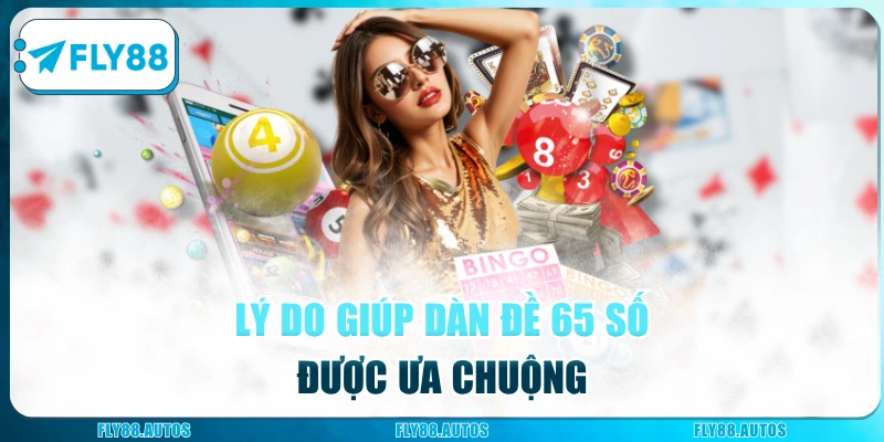 Vì sao dàn đề 65 số ngày càng được ưa chuộng ở Fly88?