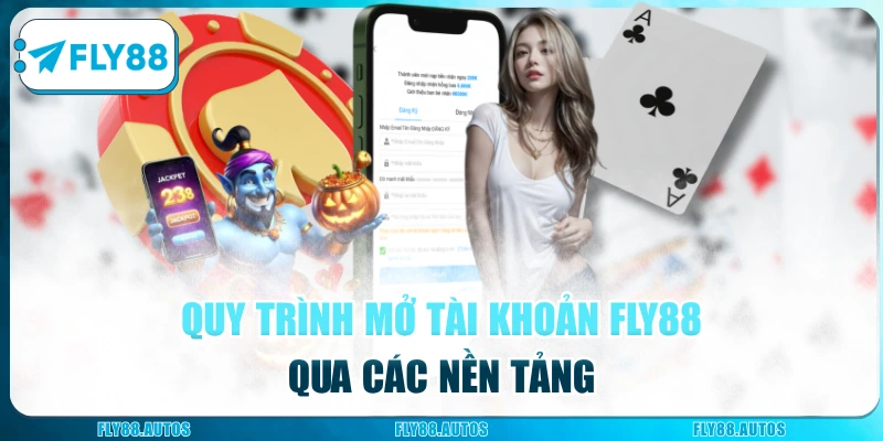 Quy trình mở tài khoản Fly88 qua các nền tảng