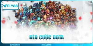 Kèo Cược DOTA Đầy Kịch Tính Lụm Thưởng Khủng Tại Fly88