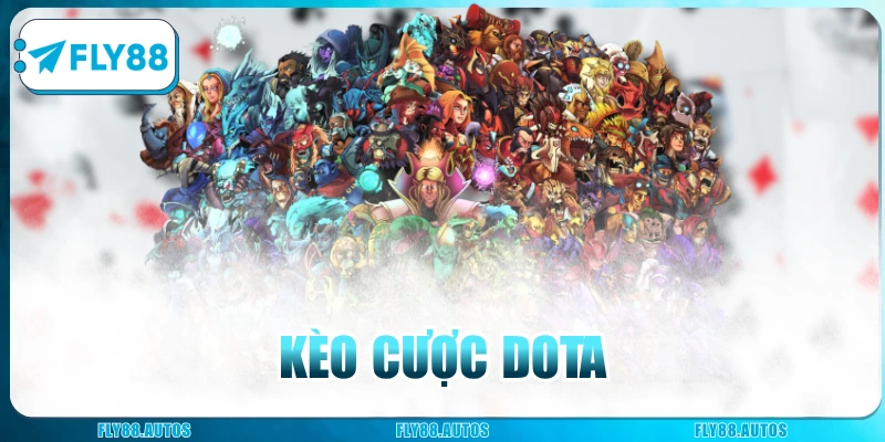 Kèo Cược DOTA Đầy Kịch Tính Lụm Thưởng Khủng Tại Fly88