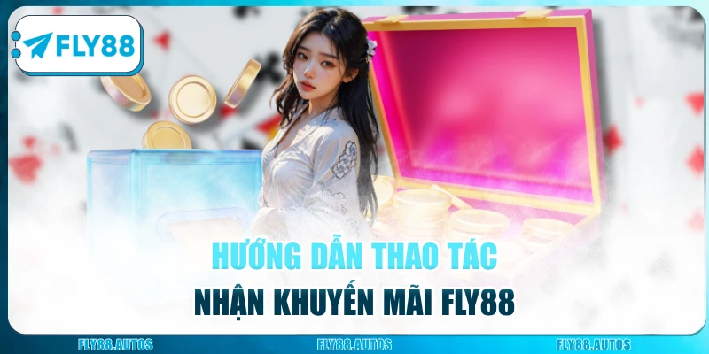 Hướng dẫn thao tác nhận khuyến mãi Fly88