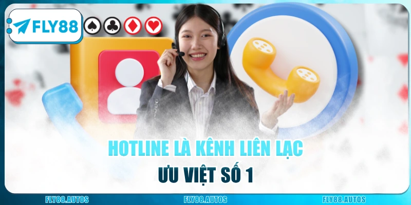 Hotline là kênh liên lạc thuận tiện, nhanh gọn bậc nhất