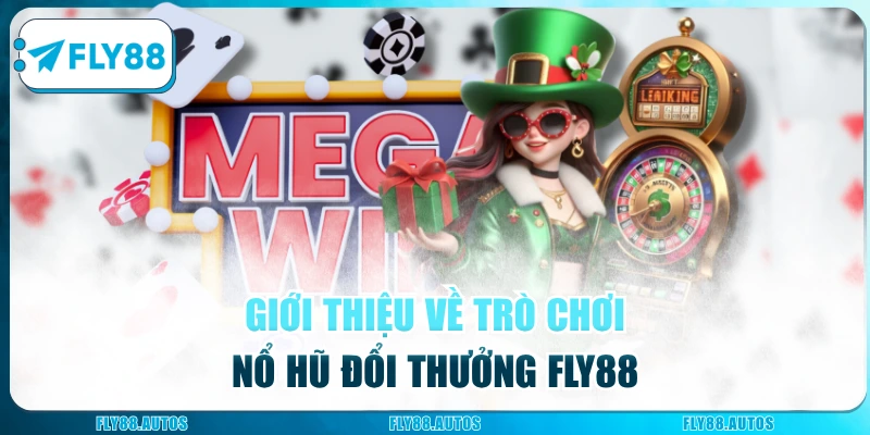 Giới thiệu về trò chơi nổ hũ đổi thưởng Fly88