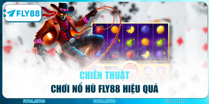Chiến thuật chơi nổ hũ Fly88 hiệu quả