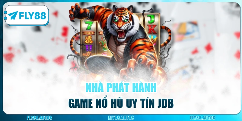 Nhà phát hành game nổ hũ uy tín Fly88 JDB