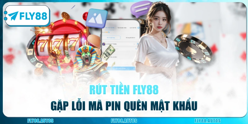 Rút tiền Fly88 gặp lỗi mã pin quên mật khẩu
