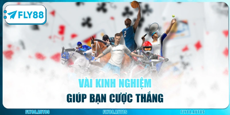 Vài kinh nghiệm giúp bạn cược thắng