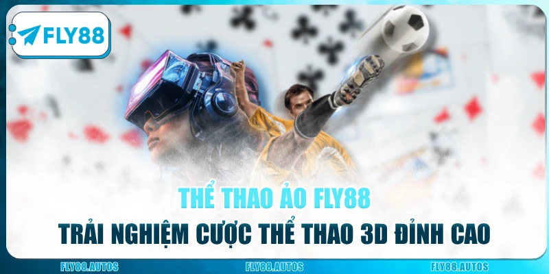 Thể Thao Ảo Fly88 - Trải Nghiệm Cược Thể Thao 3D Đỉnh Cao