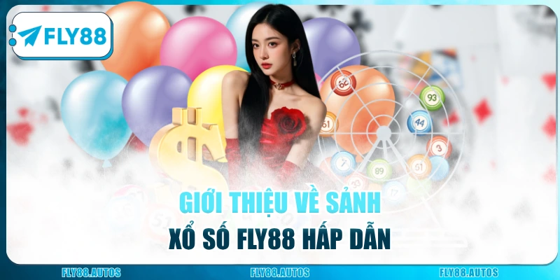 Giới thiệu về sảnh Xổ Số Fly88 hấp dẫn