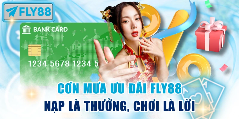 Cơn mưa ưu đãi Fly88: nạp là thưởng, chơi là lời