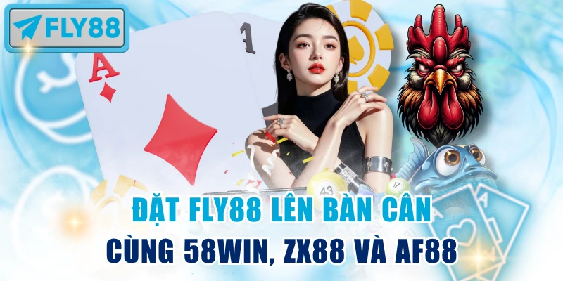 Đặt Fly88 lên bàn cân cùng 58WIN, ZX88 và AF88